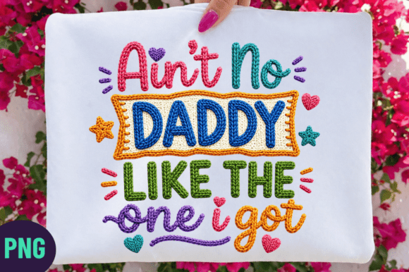 Evaluating the Ain’t No Daddy Like the One I Got PNG for Sublimation and DIY Projects