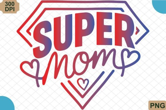 Super Mom Mother’s Day PNG: Heroic Design Guide